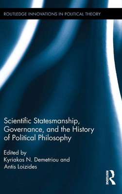 Scientific Statesmanship, Governance And The History Of Political Philosophy (Routledge Innovations In Political Theory)