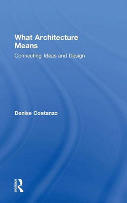 What Architecture Means: Connecting Ideas And Design