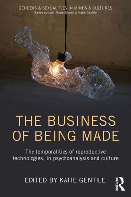 The Business Of Being Made (Genders & Sexualities In Minds & Cultures)