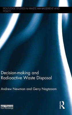 Decision-Making And Radioactive Waste Disposal (Routledge Studies In Waste Management And Policy)