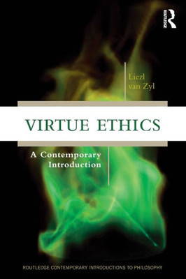 Virtue Ethics (Routledge Contemporary Introductions To Philosophy)