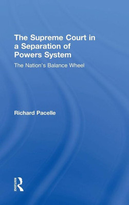 The Supreme Court In A Separation Of Powers System: The Nation's Balance Wheel