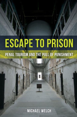 Escape To Prison: Penal Tourism And The Pull Of Punishment