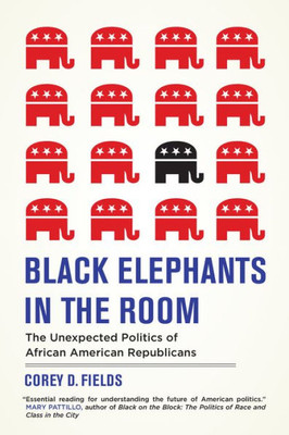 Black Elephants In The Room: The Unexpected Politics Of African American Republicans (George Gund Foundation Book In African American Studies)