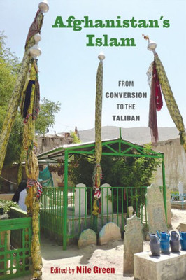 Afghanistan's Islam: From Conversion To The Taliban