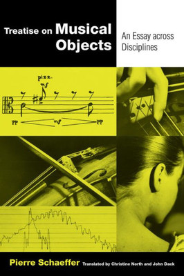 Treatise On Musical Objects: An Essay Across Disciplines (California Studies In 20Th-Century Music) (Volume 20)
