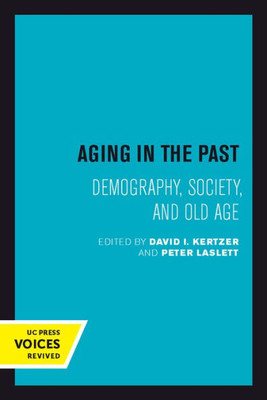 Aging In The Past: Demography, Society, And Old Age (Volume 7) (Studies In Demography)