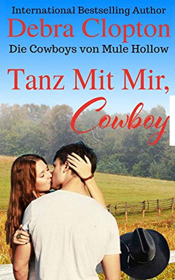 Tanz Mit Mir, Cowboy (Die Cowboys von Mule Hollow Serie) (German Edition)