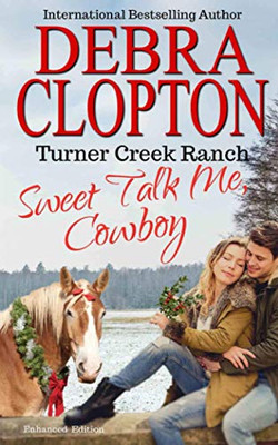 SWEET TALK ME, COWBOY: Enhanced Edition (Turner Creek Ranch)