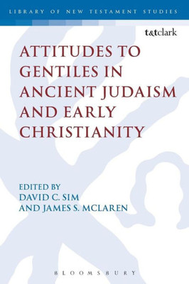 Attitudes To Gentiles In Ancient Judaism And Early Christianity (The Library Of New Testament Studies)