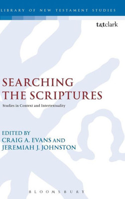 Searching The Scriptures: Studies In Context And Intertextuality (The Library Of New Testament Studies, 543)
