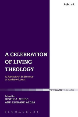 A Celebration Of Living Theology: A Festschrift In Honour Of Andrew Louth