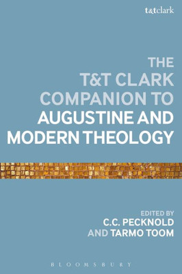 T&T Clark Companion To Augustine And Modern Theology, The (Bloomsbury Companions)