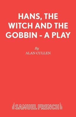 Hans, The Witch And The Gobbin - A Play