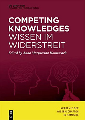 Competing Knowledges on a Global Scale - Wissen Im Widerstreit (Abhandlungen Der Akademie Der Wissenschaften in Hamburg) (German Edition) (Abhandlungen Der Akademie Der Wissenschaften in Hamburg, 9)