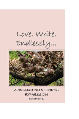 Love. Write. Endlessly...: Life Is Love In Search Of Love...