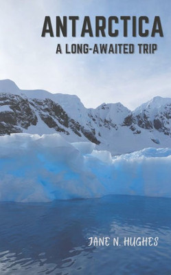 Antarctica A Long-Awaited Trip