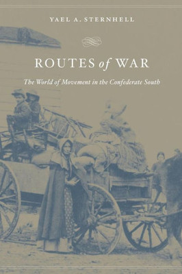 Routes Of War: The World Of Movement In The Confederate South