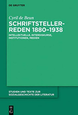 Schriftstellerreden 1880-1938: Intellektuelle, Interdiskurse, Institutionen, Medien (Studien Und Texte Zur Sozialgeschichte Der Literatur) (German Edition)