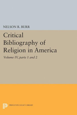 Critical Bibliography Of Religion In America, Volume Iv, Parts 1 And 2 (Princeton Legacy Library, 2146)