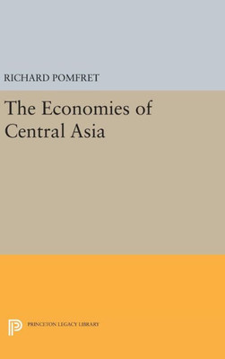 The Economies Of Central Asia (Princeton Legacy Library, 318) The Economies Of Central Asia (Princeton Legacy Library, 318)