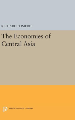 The Economies Of Central Asia (Princeton Legacy Library, 318)