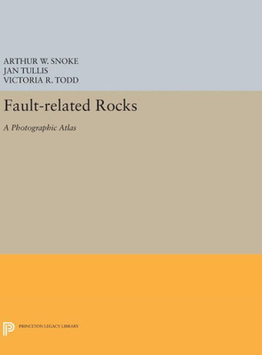 Fault-Related Rocks: A Photographic Atlas (Princeton Legacy Library, 410)