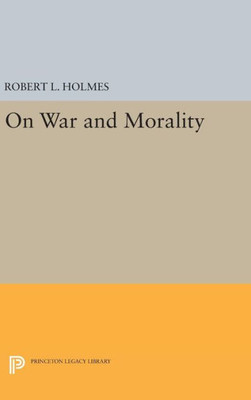 On War And Morality (Studies In Moral, Political, And Legal Philosophy, 53)