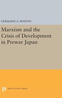 Marxism And The Crisis Of Development In Prewar Japan (Princeton Legacy Library, 467)
