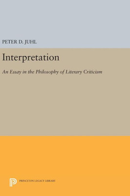 Interpretation: An Essay In The Philosophy Of Literary Criticism (Princeton Legacy Library, 446)