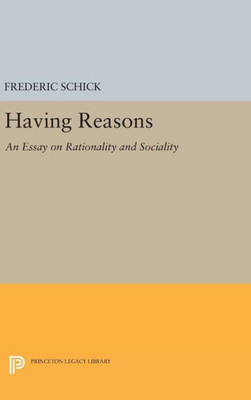Having Reasons: An Essay On Rationality And Sociality (Princeton Legacy Library, 587)