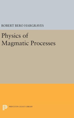 Physics Of Magmatic Processes (Princeton Legacy Library, 105)