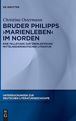 Bruder Philipps Marienleben Im Norden: Eine Fallstudie Zur Überlieferung Mittelniederdeutscher Literatur (Issn) (German Edition) (Untersuchungen Zur Deutschen Literaturgeschichte)