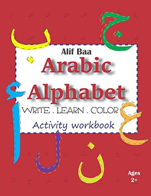 Alif Baa Arabic Alphabet Write Learn and Color Activity workbook: Learn How to Write the Arabic Letters from Alif to Ya - Read and trace for kids ages 2+