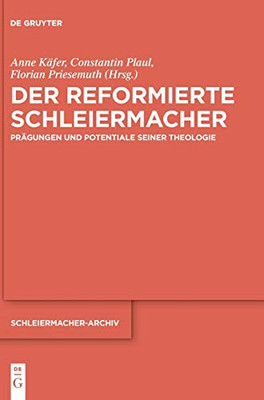 Der Reformierte Schleiermacher: Prägungen Und Potentiale Seiner Theologie (Schleiermacher-archiv) (German Edition)