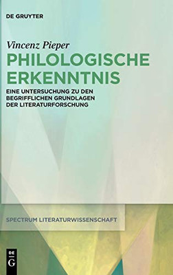 Philologische Erkenntnis: Eine Untersuchung Zu Den Begrifflichen Grundlagen Der Literaturforschung (Spectrum Literaturwissenschaft / Spectrum Literature) (German Edition)