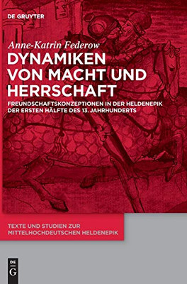 Dynamiken Von Macht Und Herrschaft: Freundschaftskonzeptionen in Der Heldenepik Der Ersten Hälfte Des 13. Jahrhunderts (Issn) (German Edition) (Texte Und Studien Zur Mittelhochdeutschen Heldenepik)