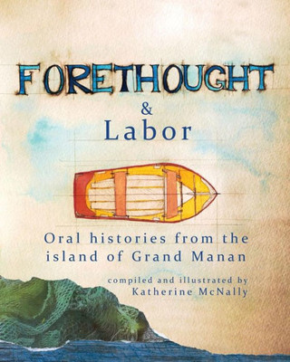 Forethought And Labor: Oral Histories From The Island Of Grand Manan