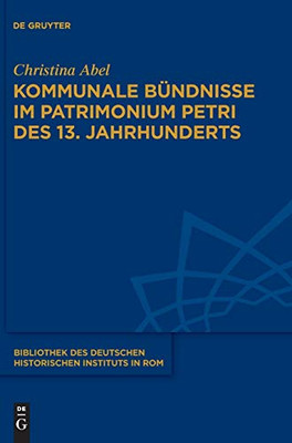 Kommunale Bündnisse Im Patrimonium Petri Des 13 Jahrhunderts (Bibliothek Des Deutschen Historischen Instituts in Rom) (German Edition)