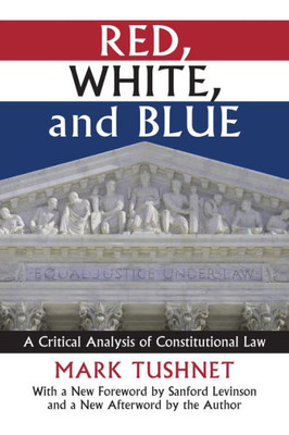Red, White, And Blue: A Critical Analysis Of Constitutional Law (Constitutional Thinking)