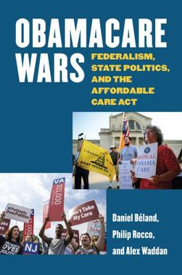 Obamacare Wars: Federalism, State Politics, And The Affordable Care Act (Studies In Government And Public Policy)