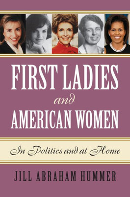 First Ladies And American Women: In Politics And At Home