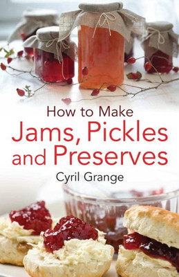 How To Make Jams, Pickles And Preserves