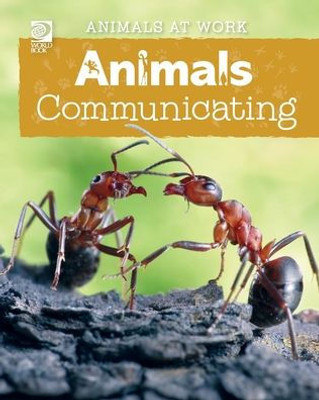 World Book - Animals At Work: Animals Communicating