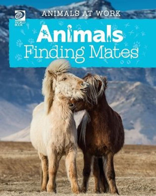 World Book - Animals At Work: Animals Finding Mates