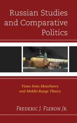 Russian Studies And Comparative Politics: Views From Metatheory And Middle-Range Theory