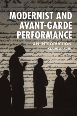 Modernist And Avant-Garde Performance: An Introduction