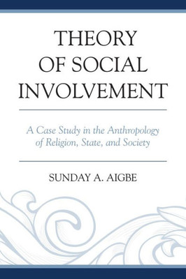 Theory Of Social Involvement: A Case Study In The Anthropology Of Religion, State, And Society