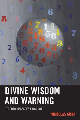 Divine Wisdom And Warning: Decoded Messages From God