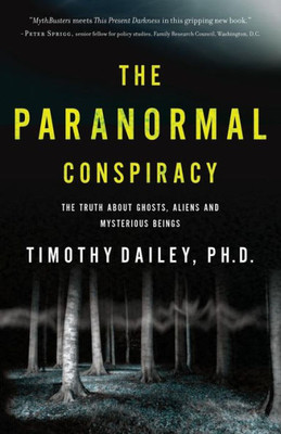 The Paranormal Conspiracy: The Truth About Ghosts, Aliens And Mysterious Beings